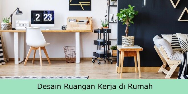 Cover Akses Info Desain Ruangan Kerja di Rumah