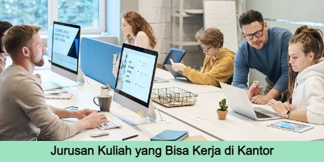 Cover Akses Info Jurusan Kuliah yang Bisa Kerja di Kantor
