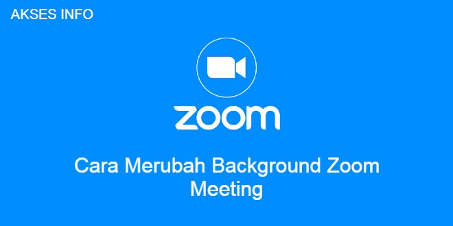 Cover Akses Info Cara Merubah Background Zoom Meeting