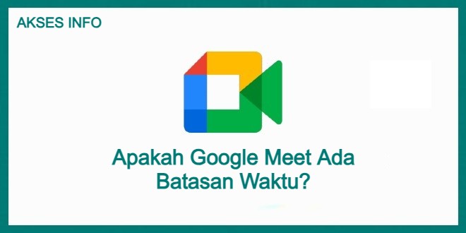 Cover Akses Info Apakah Google Meet Ada Batasan Waktu