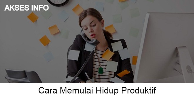 Cover Akses Info Cara Memulai Hidup Produktif
